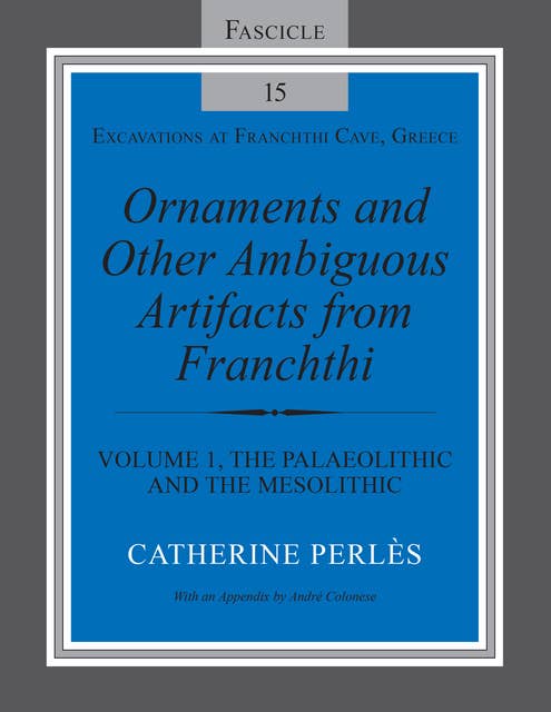 Ornaments and Other Ambiguous Artifacts from Franchthi: Volume 1, The Palaeolithic and the Mesolithic