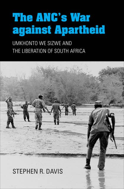 The ANC's War against Apartheid: Umkhonto we Sizwe and the Liberation of South Africa