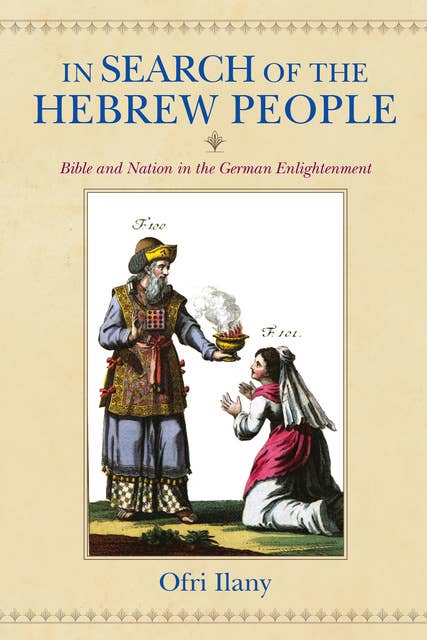 In Search of the Hebrew People: Bible and Nation in the German Enlightenment
