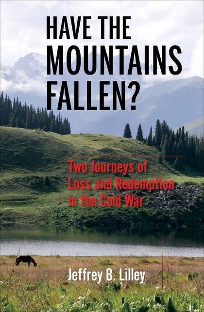 Have the Mountains Fallen?: Two Journeys of Loss and Redemption in the Cold War