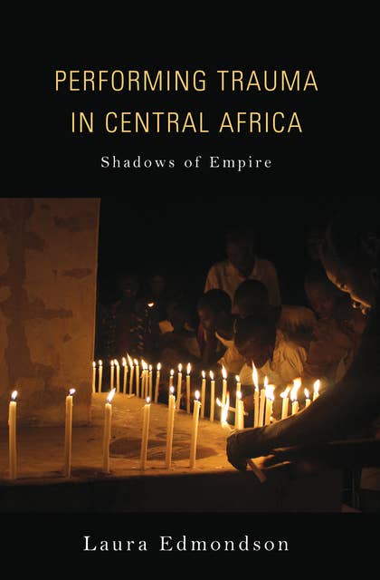 Performing Trauma in Central Africa: Shadows of Empire