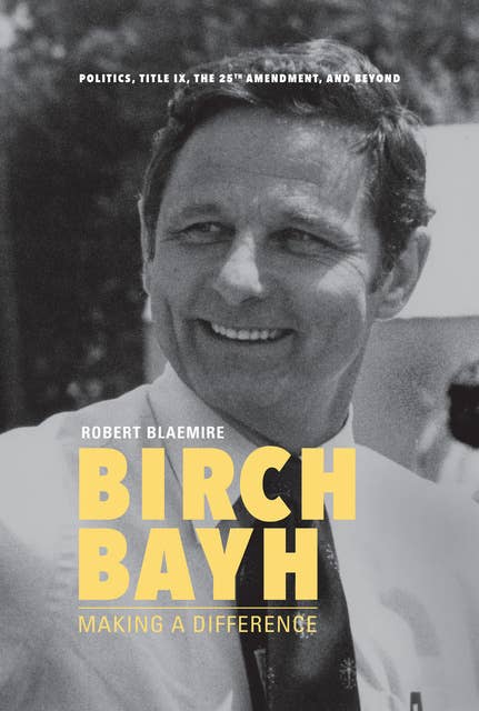 Birch Bayh: Making a Difference
