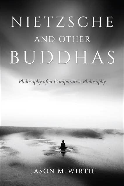Nietzsche and Other Buddhas: Philosophy after Comparative Philosophy
