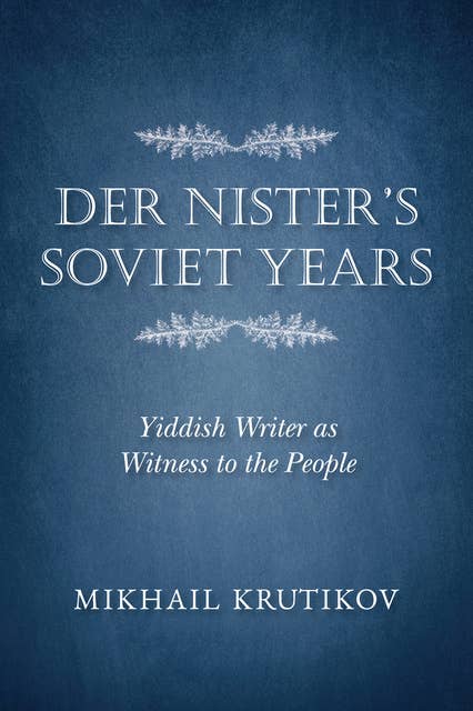 Der Nister's Soviet Years: Yiddish Writer as Witness to the People