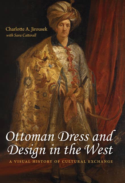 Ottoman Dress and Design in the West: A Visual History of Cultural Exchange