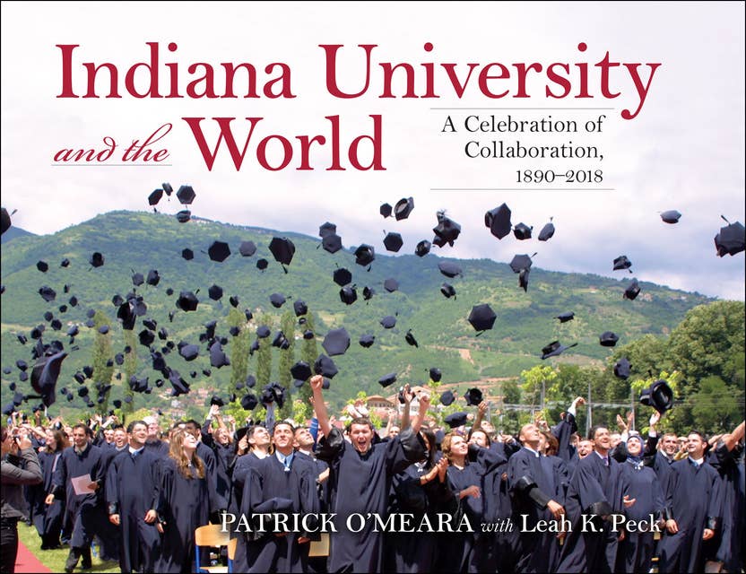 Indiana University and the World: A Celebration of Collaboration, 1890–2018