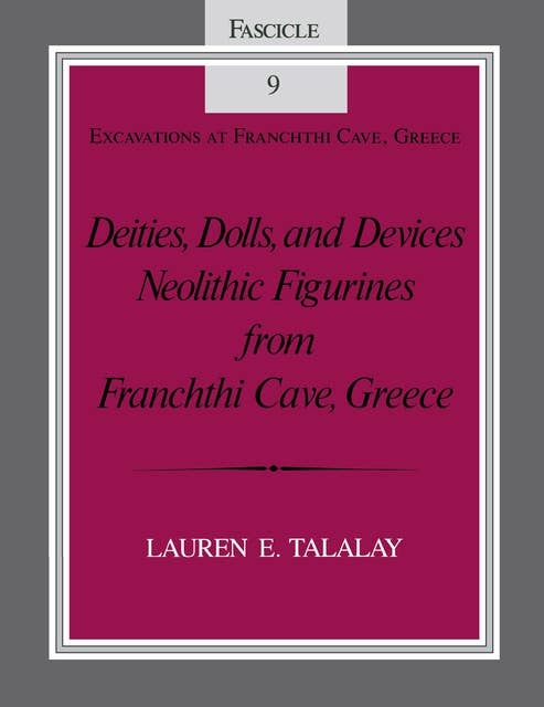Deities, Dolls, and Devices: Neolithic Figurines From Franchthi Cave, Greece