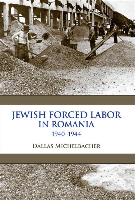 Jewish Forced Labor in Romania, 1940–1944