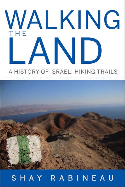 Walking the Land: A History of Israeli Hiking Trails