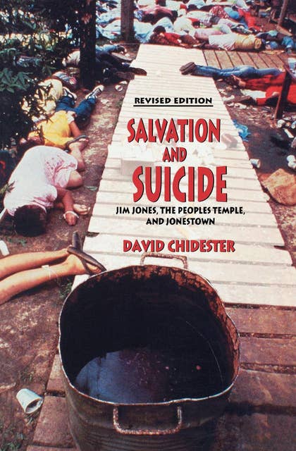 Salvation and Suicide: Jim Jones, The Peoples Temple, and Jonestown