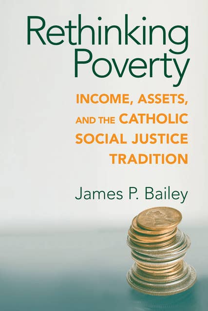 Rethinking Poverty: Income, Assets, and the Catholic Social Justice Tradition