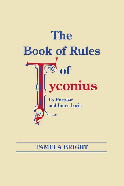 The Book of Rules of Tyconius: Its Purpose and Inner Logic