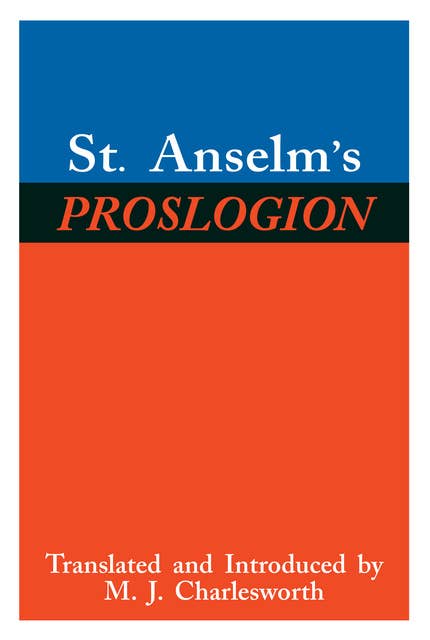 St. Anselm’s Proslogion: With A Reply on Behalf of the Fool by Gaunilo and The Author’s Reply to Gaunilo