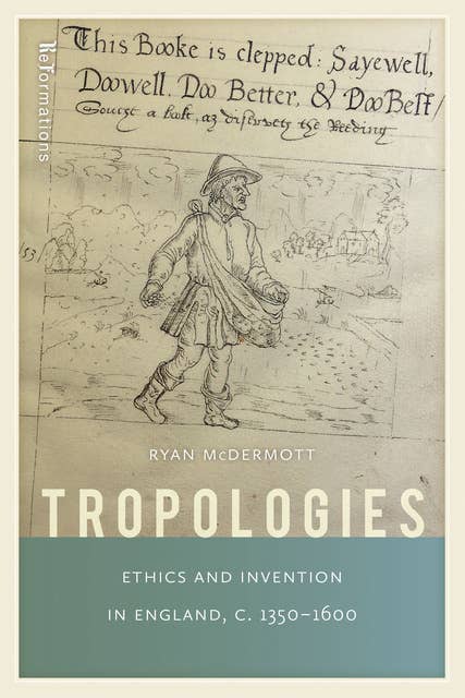 Tropologies: Ethics and Invention in England, c.1350-1600