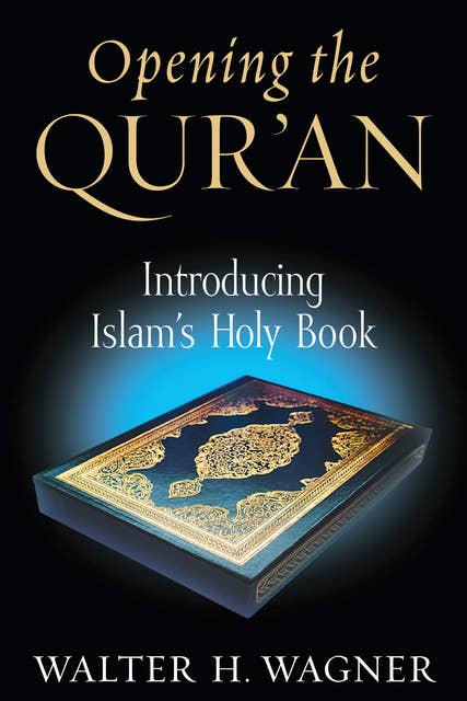 Opening the Qur'an: Introducing Islam's Holy Book