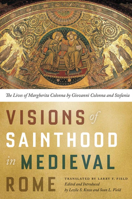 Visions Of Sainthood In Medieval Rome: The Lives Of Margherita Colonna ...