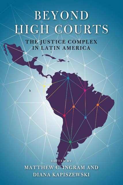 Beyond High Courts: The Justice Complex in Latin America