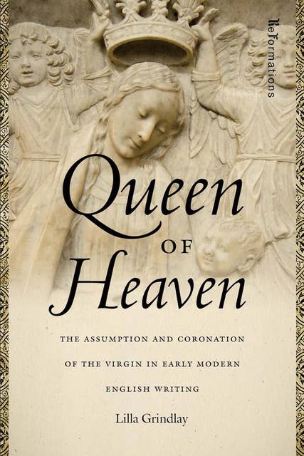 Queen of Heaven: The Assumption and Coronation of the Virgin in Early Modern English Writing
