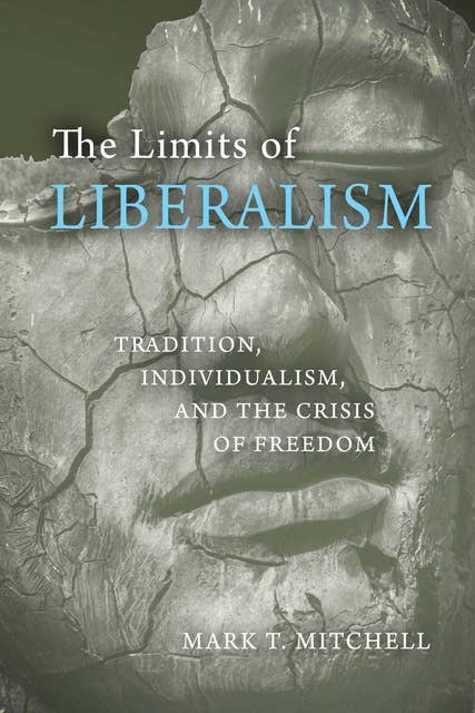 The Limits of Liberalism: Tradition, Individualism, and the Crisis of Freedom