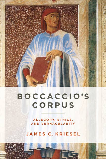 Boccaccio’s Corpus: Allegory, Ethics, and Vernacularity