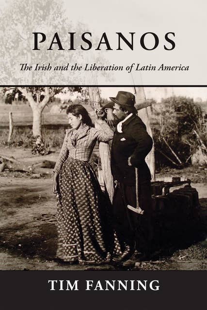 Paisanos: The Irish and the Liberation of Latin America