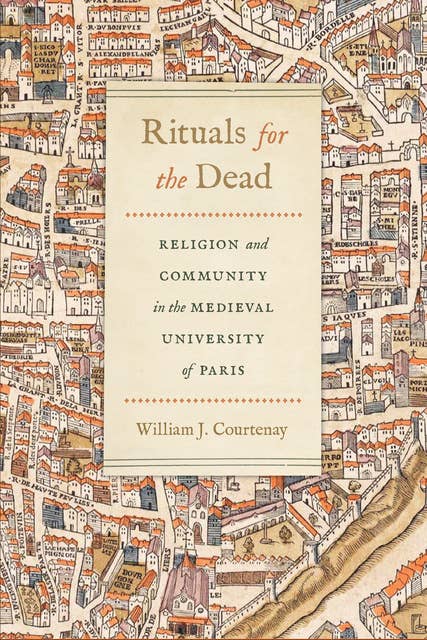 Rituals for the Dead: Religion and Community in the Medieval University of Paris