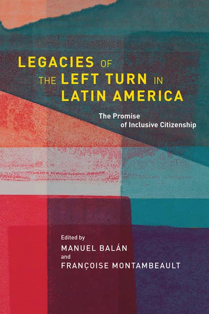 Legacies of the Left Turn in Latin America: The Promise of Inclusive Citizenship
