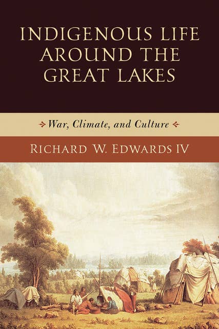 Indigenous Life around the Great Lakes: War, Climate, and Culture