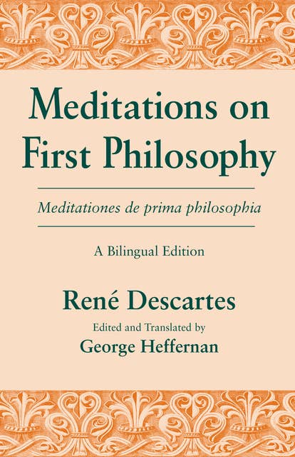 Meditations on First Philosophy/ Meditationes de prima philosophia: A Bilingual Edition