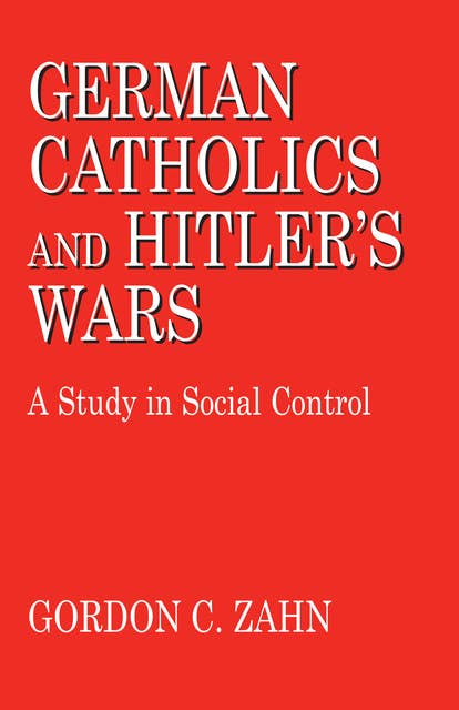 German Catholics and Hitler's Wars: A Study in Social Control
