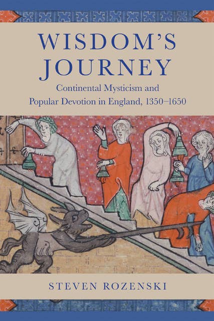 Wisdom's Journey: Continental Mysticism and Popular Devotion in England, 1350–1650