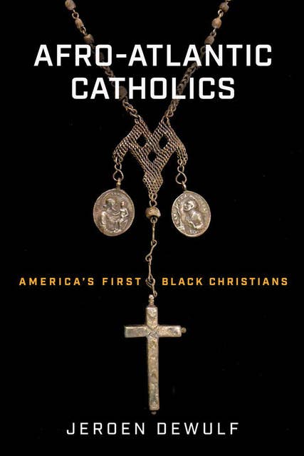 Afro-Atlantic Catholics: America’s First Black Christians