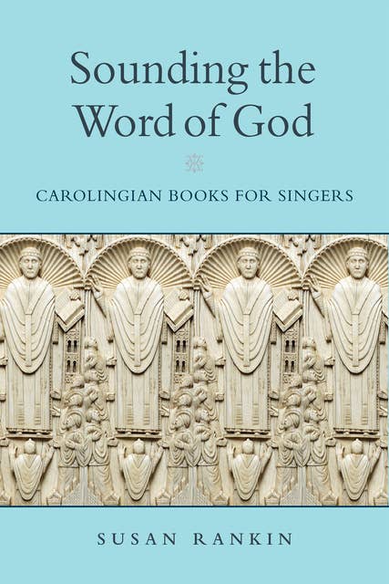 Sounding the Word of God: Carolingian Books for Singers