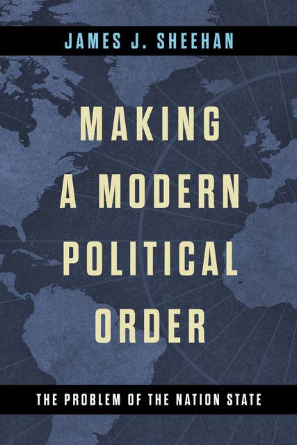 Making a Modern Political Order: The Problem of the Nation State