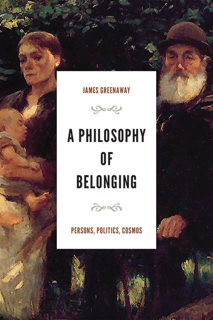 A Philosophy of Belonging: Persons, Politics, Cosmos