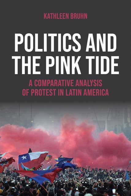 Politics and the Pink Tide: A Comparative Analysis of Protest in Latin America