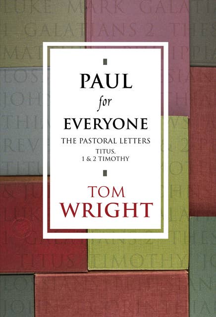 Paul for Everyone: The Pastoral Letters: 1 And 2 Timothy And Titus