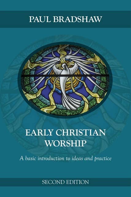 Early Christian Worship: An introduction to ideas and practice