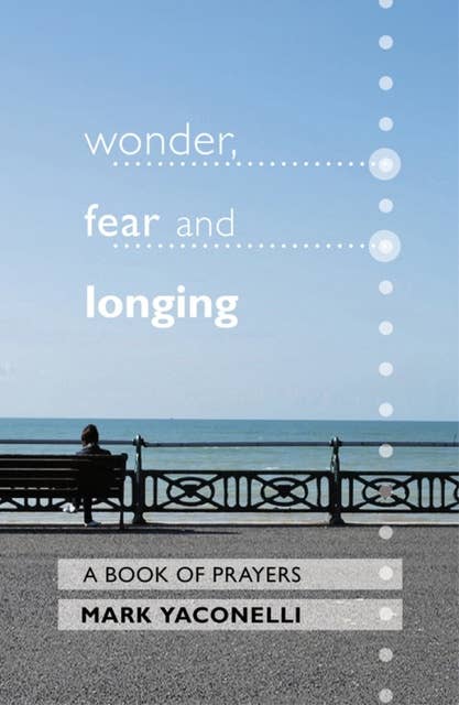 Wonder, Fear and Longing: A book of prayers