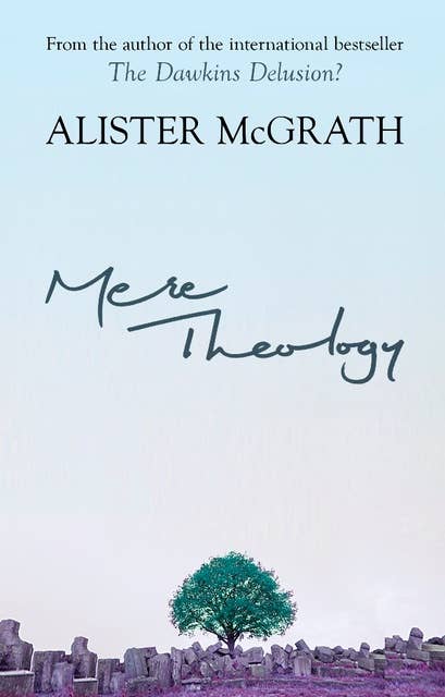 Mere Theology: Christian Faith And The Discipleship Of The Mind