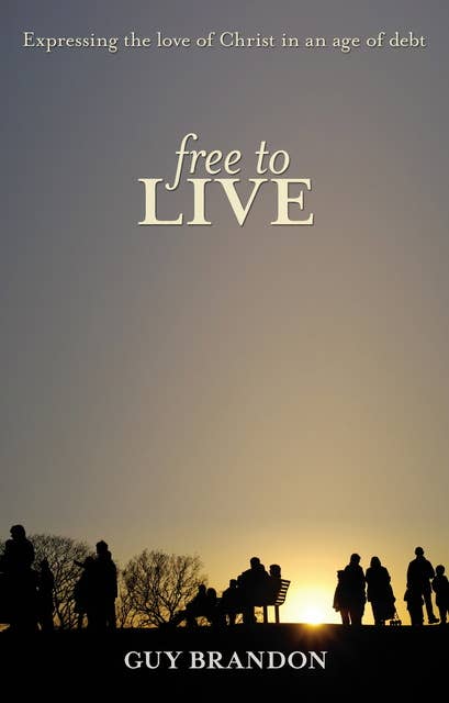 Free to Live: Expressing the love of Christ in an age of debt