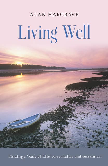 Living Well: Finding a 'Rule of Life' to revitalise and sustain us