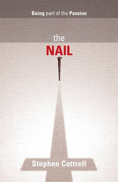 Nail, The: Being part of the Passion