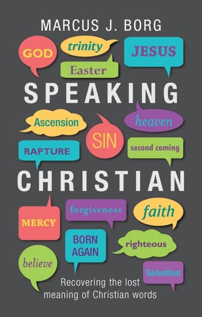 Speaking Christian: Recovering the lost meaning of Christian words