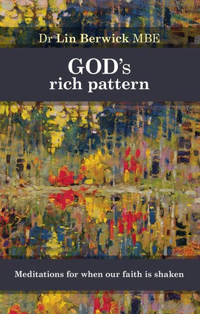 God's Rich Pattern: Meditations for when our faith is shaken