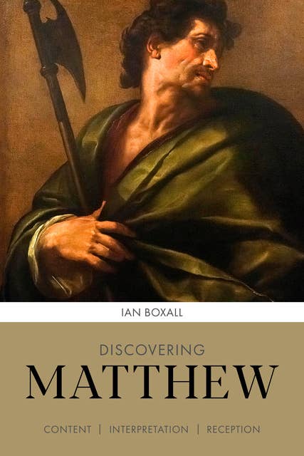 Discovering Matthew: Content, Interpretation, Reception