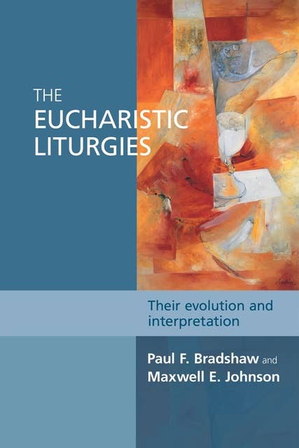 The Eucharistic Liturgies: Their evolution and interpretation