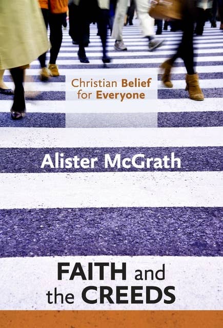 Christian Belief for Everyone: Faith and Creeds