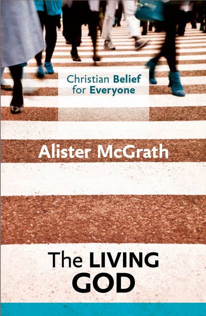 Christian Belief for Everyone : The Living God: Volume 1