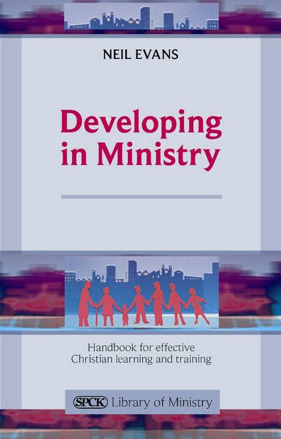 Developing in Ministry: Handbook for effective Christian learning and training